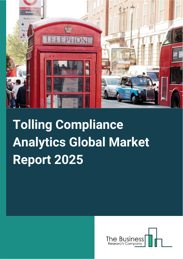 Global Tolling Compliance Analytics Market Report 2025