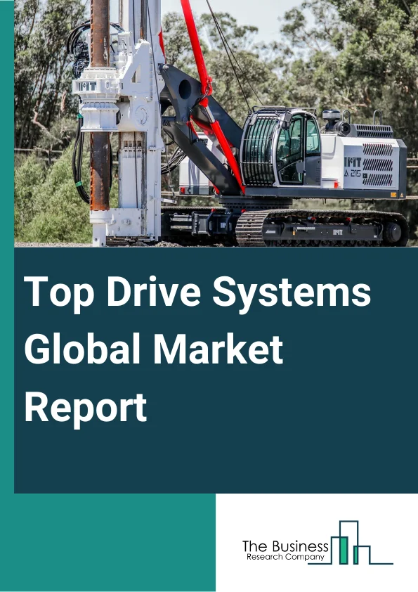 Top Drive Systems Global Market Report 2024 – By Type (Electric Top Drives, Hydraulic Top Drives), By Vessel Type (Jackup Rings, Semisubmersible Rings, Drillships), By Application (Mining, Oil And Gas, Construction, Other Application Types) – Market Size, Trends, And Global Forecast 2024-2033