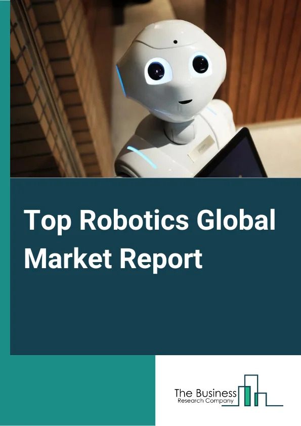 Top Robotics Global Market Report 2023 – By Type (Top Industrial Robotics, Top Services Robotics), By Application (Handling, Welding And Soldering, Assembling And Disassembling, Dispensing, Other Applications), By End Use Industry (Autmotive, Electrical And Electronics, Metals And Machinery, Food And Beverages, Pharmaceuticals And Cosmetics, Other End Use Industries) – Market Size, Trends, And Global Forecast 2023-2032