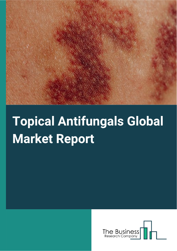 Global Topical Antifungals Market Report 2025