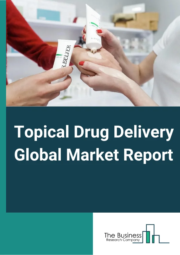 Topical Drug Delivery Global Market Report 2024 – By Product Type (Semi-Solid Formulations, Liquid Formulations, Solid Formulations, Transdermal Products), By Route Of Administration (Dermal Drug Delivery, Ophthalmic Drug Delivery, Rectal Drug Delivery, Vaginal Drug Delivery, Nasal Drug Delivery), By End User (Hospitals, Clinics, Home Healthcare, Diagnostic Centers, Other End Users) – Market Size, Trends, And Global Forecast 2024-2033