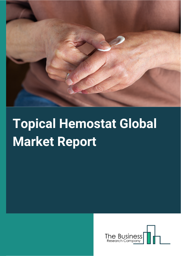 Global Topical Hemostat Market Report 2025 