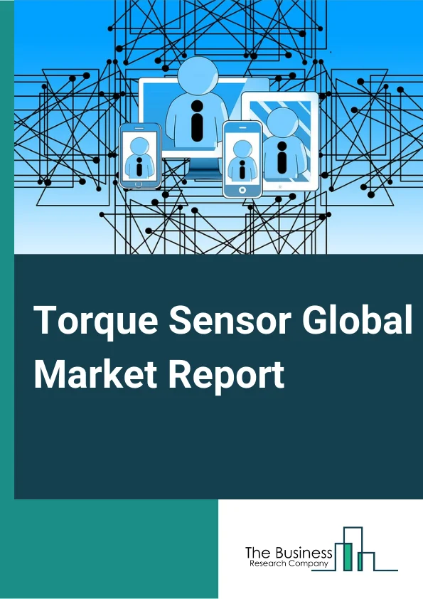 Torque Sensor Global Market Report 2025 – By Type (Reaction Torque Sensor, Rotary Torque Sensor ), By Technology (Strain Gauge, Surface Acoustic Wave (SAW), Optical, Magnetoelastic), By Application (Automotive, Industrial, Aerospace and Defense, Healthcare) – Market Size, Trends, And Global Forecast 2025-2034