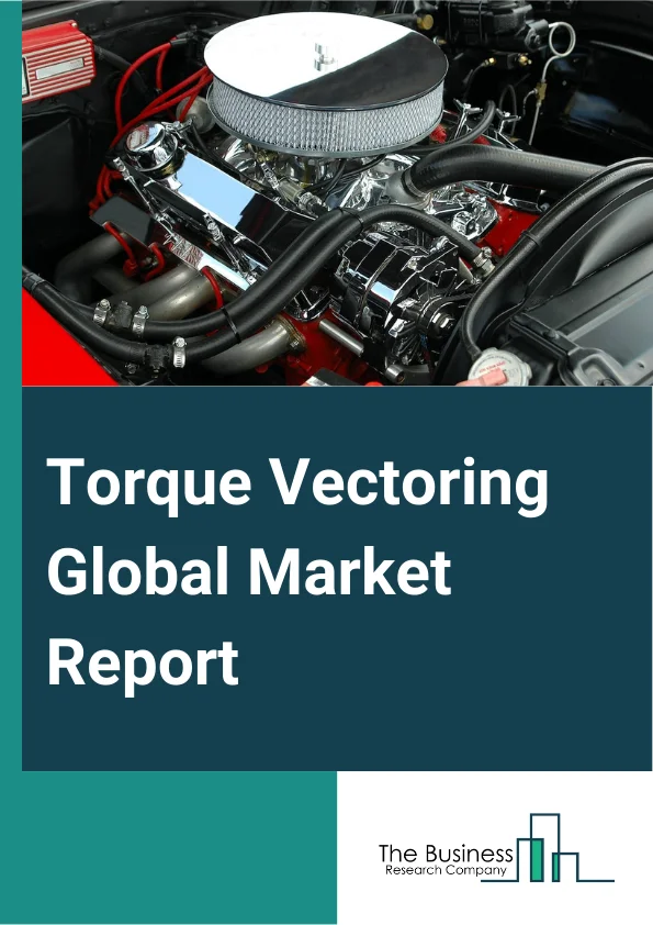 Torque Vectoring Global Market Report 2024 – By Clutch Actuation Type (Hydraulic Clutch, Electronic Clutch), By Vehicle Type (Light Commercial Vehicles, Heavy Commercial Vehicles, Passenger Car), By Propulsion (Front Wheel Drive (FWD), Rear Wheel Drive (RWD), All Wheel Drive (AWD) Or Four Wheel Drive (4WD)), By Technology (Active Torque Vectoring System (ATVS), Passive Torque Vectoring System (PTVS)) – Market Size, Trends, And Global Forecast 2024-2033