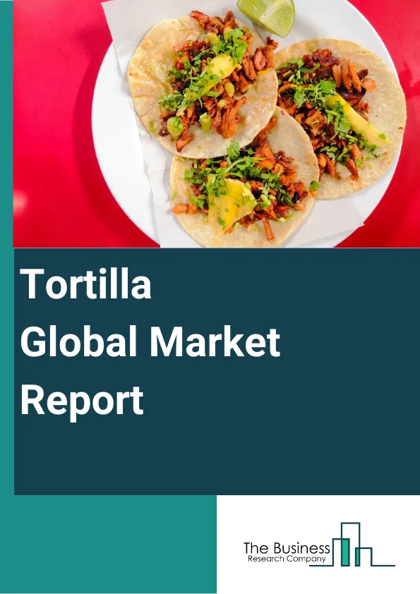 Global Tortilla Market Report 2024