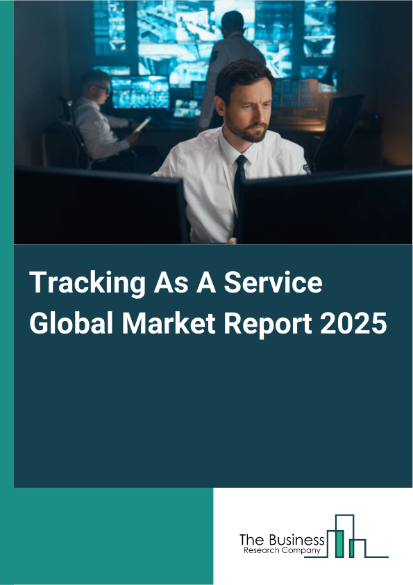 Global Tracking As A Service Market Report 2025