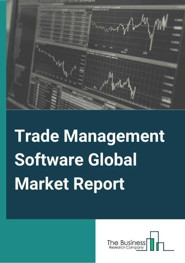 Trade Management Software Global Market Report 2023 