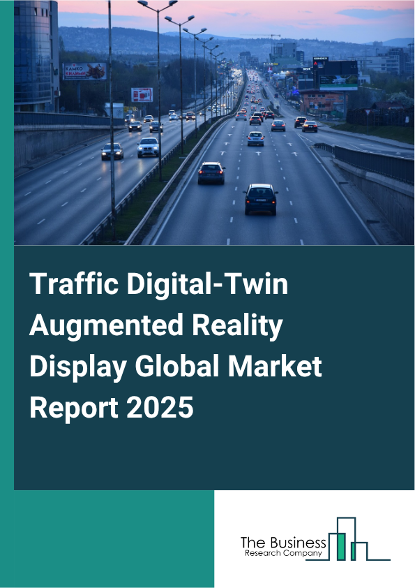 Global Traffic Digital-Twin Augmented Reality Display Market Report 2025