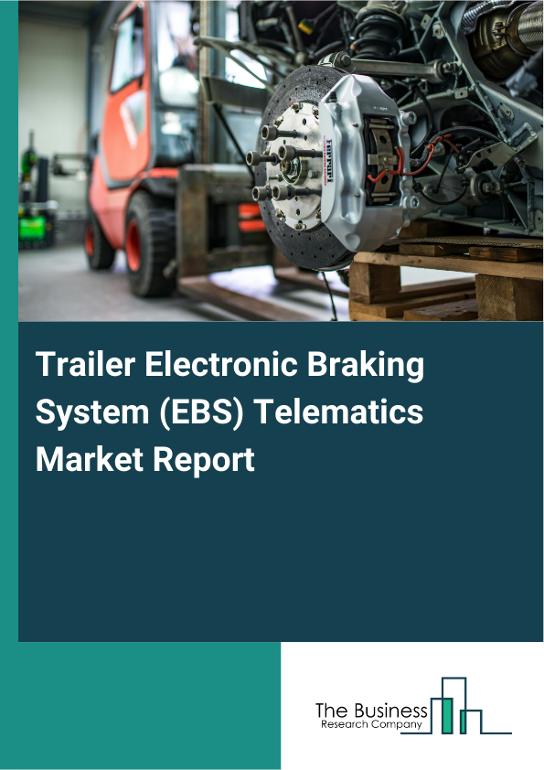 Trailer Electronic Braking System (EBS) Telematics Market Report Infographic Image