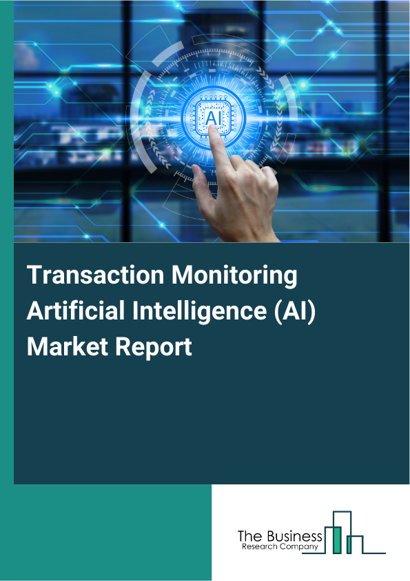 Transaction Monitoring Artificial Intelligence (AI) Market Report Infographic Image
