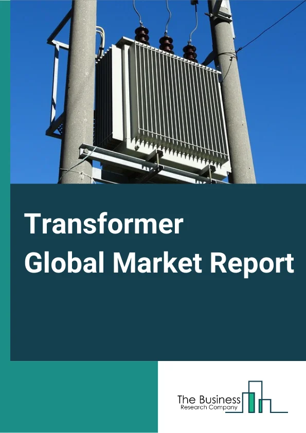 Transformer Global Market Report 2023 – By Transformer Type (Power Transformer, Distribution Transformer), By Type (Low Rated Transformer, High Rated Transformer), By End User (Utility, Residential & Commercial, Industry) – Market Size, Trends, And Global Forecast 2023-2032