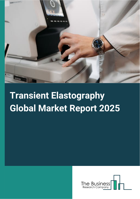 Global Transient Elastography Market Report 2025