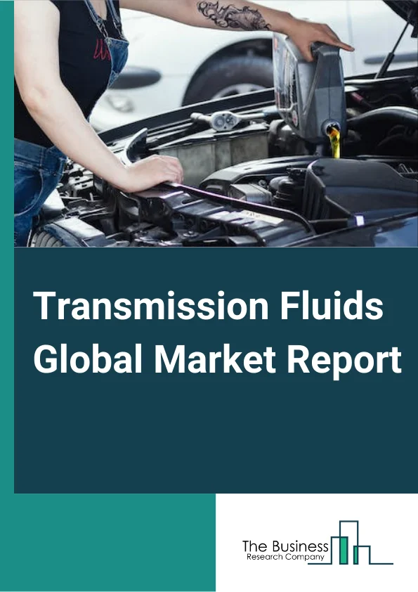 Transmission Fluids Global Market Report 2024 – By Type (Automatic Transmission Fluid (ATF), Manual Transmission Fluid (MTF), CVT Fluid, DCT Fluid), By Base Oil (Mineral, Synthetic, Semi-Synthetic), By End User Industry (Automotive Industry, Construction, Mining, Industrial Machinery, Agriculture, Other End-User Industries) – Market Size, Trends, And Global Forecast 2024-2033