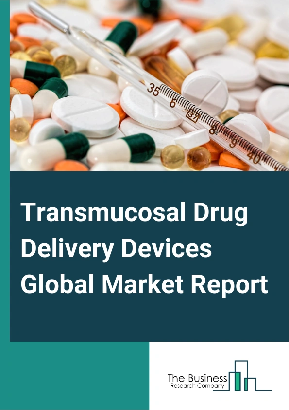 Transmucosal Drug Delivery Devices Global Market Report 2025 – By Type (Passive Transdermal Drug Delivery, Active Transdermal Drug Delivery), By Drug Type (Buccal Tablets, Oral Sprays, Sublingual Films And Wafers, Gels, ...