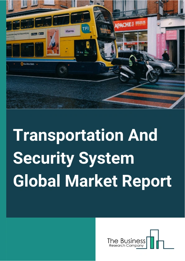 Global Transportation And Security System Market Report 2025
