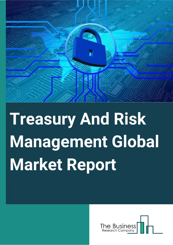 Treasury And Risk Management Global Market Report 2023