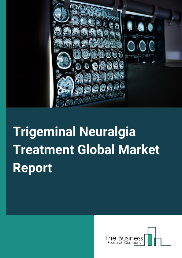 Global Trigeminal Neuralgia Treatment Market Report 2025 