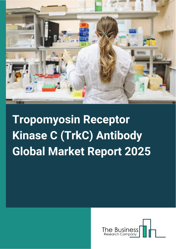 Global Tropomyosin Receptor Kinase C (TrkC) Antibody Market Report 2025