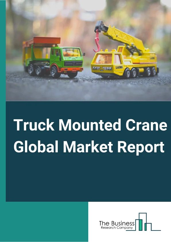 Truck Mounted Crane Global Market Report 2024 – By Type (Articulating Cranes, Hydraulic Cranes, Telescopic Cranes, Other Types), By Drive (Electrical, Mechanical, Hydraulic), By Lifting Capacity (Below 15 Ton, 15 to 30 Ton, 30 to 50 Ton, Above 50 Ton), By End Use (Industrial, Commercial, Infrastructure, Other End Users) – Market Size, Trends, And Global Forecast 2024-2033