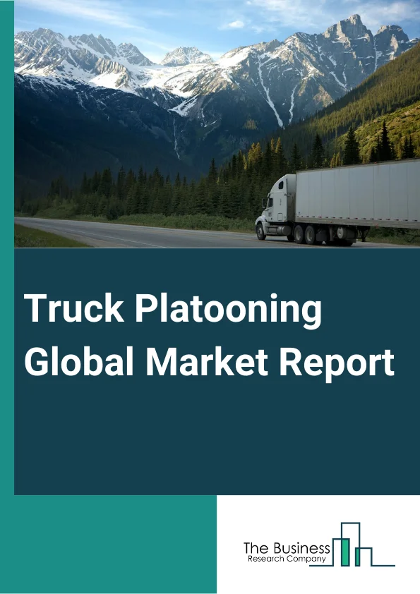 Truck Platooning Global Market Report 2023