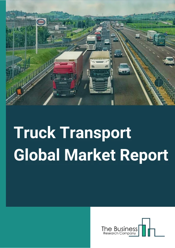 Truck Transport Global Market Report 2023– By Type (General Freight Trucking, Specialized Freight Trucking), By Application (Oil & Gas, Industrial & Manufacturing, Energy & Mining, Food & Beverages, Pharmaceuticals & Healthcare, Other Applications), By Size (Heavy Trucks, Medium Trucks, Light Trucks) – Market Size, Trends, And Global Forecast 2023-2032