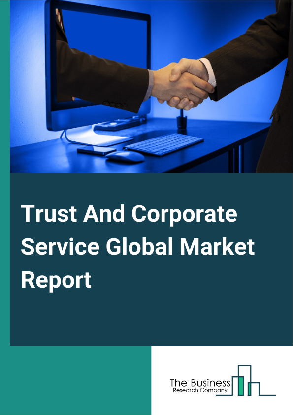 Global Trust And Corporate Service Market Report 2025