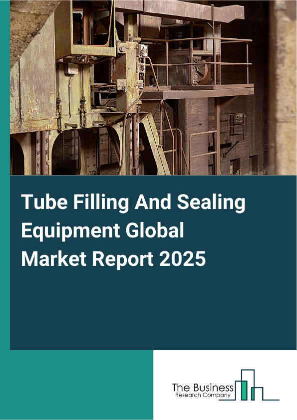 Global Tube Filling And Sealing Equipment Market Report 2025