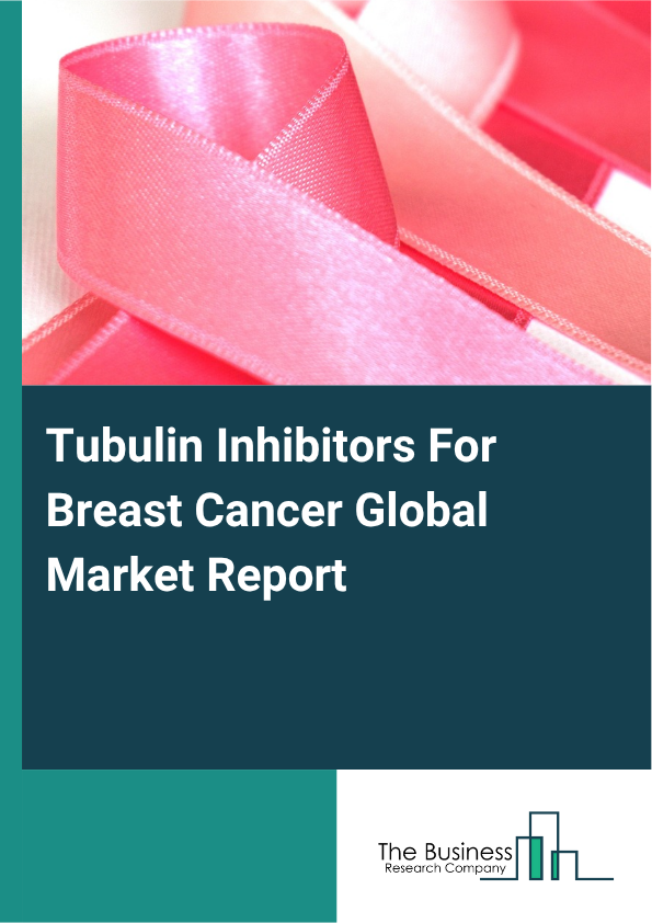 Global Tubulin Inhibitors For Breast Cancer Market Report 2025 