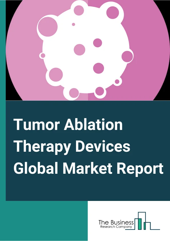 Tumor Ablation Therapy Devices Global Market Report 2024 – By Technology (Radiofrequency Ablation, Microwave Ablation, Cryoablation, Irreversible Electroporation Ablation, Other Technologies), By Treatment (Surgical, Laparoscopic, Percutaneous), By Application (Kidney Cancer, Liver Cancer, Breast Cancer, Lung Cancer, Prostate Cancer, Other Applications), By End User (Hospitals, Oncology Clinics, Other End Users) – Market Size, Trends, And Global Forecast 2024-2033