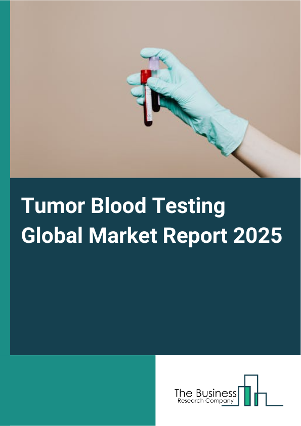 Global Tumor Blood Testing Market Report 2025