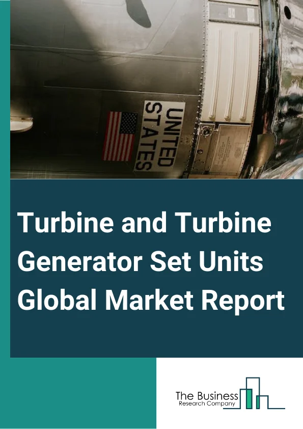Turbine and Turbine Generator Set Units Global Market Report 2025 – By Product (Hydro, Steam, Gas-based, Wind, Nuclear), By Capacity (Below 75 kVA, 75-350 kVA, Above 350 kVA), By Application (Standby Backup Power, Prime Or Continuous Power, Peak Shaving Power), By End-User (Residential, Commercial, Industrial) – Market Size, Trends, And Global Forecast 2025-2034