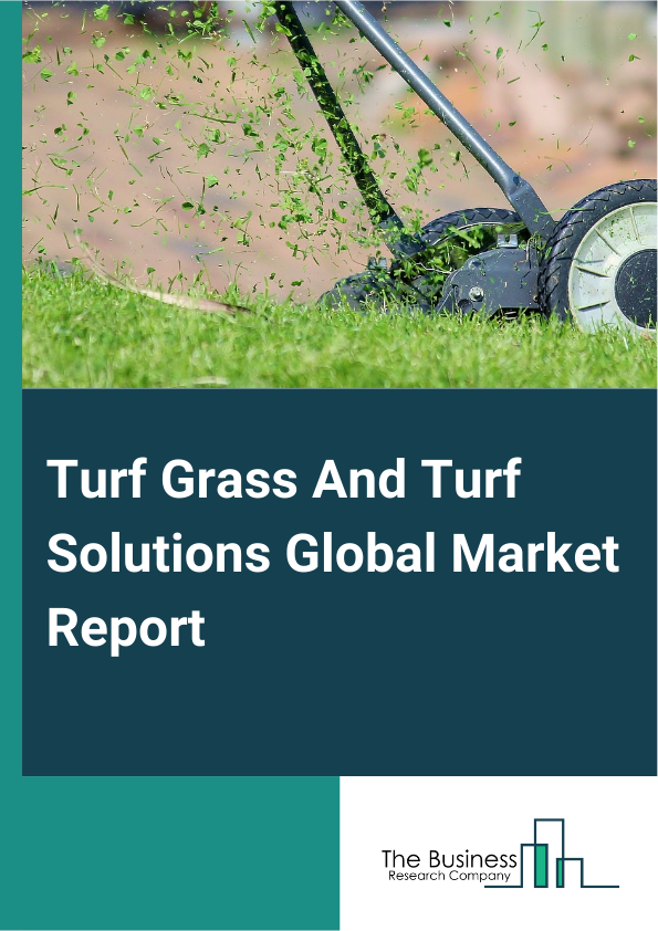 Global Turf Grass And Turf Solutions Market Report 2025