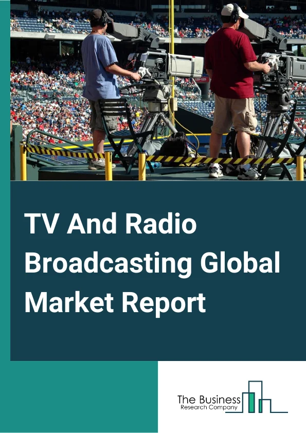 TV And Radio Broadcasting Market Report 2023