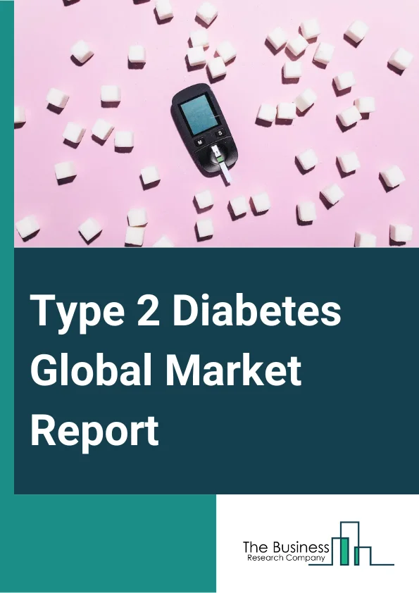 Type 2 Diabetes Global Market Report 2024 