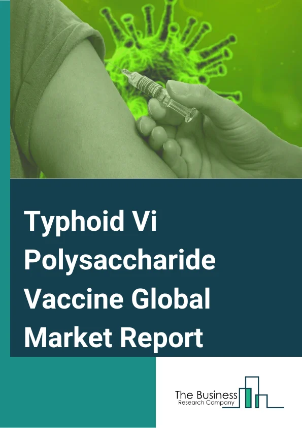 Typhoid Vi Polysaccharide Vaccine  Market Report 2023