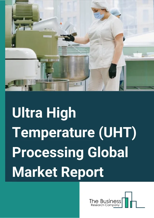 Ultra High Temperature (UHT) Processing Global Market Report 2024 – By Component Type (Heaters, Homogenizers, Flash Cooling, Aseptic Packaging, Other Components), By Product Form (Liquid, Semi-Liquid), By Mode of Operation (Direct, Indirect), By Application (Milk, Dairy Desserts, Juices, Soups, Other Applications) – Market Size, Trends, And Global Forecast 2024-2033