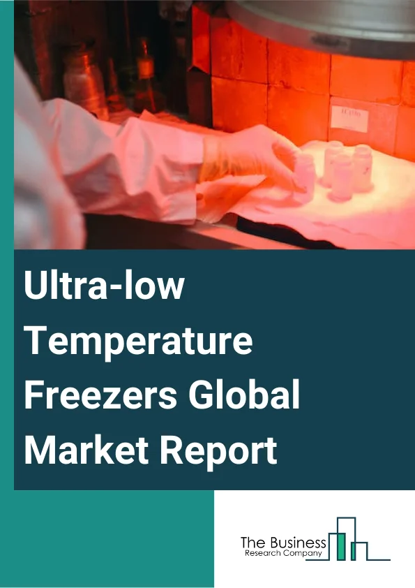 Ultra-low Temperature Freezers Global Market Report 2024 – By Type (Chest Freezers, Upright Freezers), By Application (Blood Components and Specimens, Organs, Pharmaceuticals, Forensic, Genomic Research, Other Applications), By End User (Bio-Banks, Pharmaceutical and Biotechnology Companies, Academic And Research Laboratories, Other End-Users) – Market Size, Trends, And Global Forecast 2024-2033