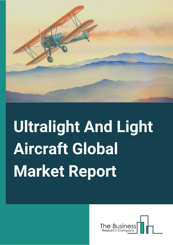Ultralight And Light Aircraft Market Report 2023