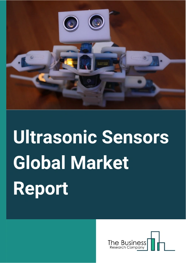 Ultrasonic Sensors Global Market Report 2025 – By Type (Ultrasonic Proximity Sensors, Ultrasonic Retro-Reflective Sensors, Ultrasonic Through Beam Sensors, Ultrasonic 2 Point Proximity Switches), By Technology (Bulk Piezoelectric Transducer, Micromachined Ultrasound Transducers), By Application (Liquid Level Measurement, Object Detection, Distance Measurement, Anti-Collision Detection, Pallet Detection, Other Applications), By End-use Industry (Automotive, Consumer Electronics, Power And Oil And Gas, Chemical, Agriculture, Construction, Pulp And Paper, Material Handling, Food And Beverage, Other End-use Industries) – Market Size, Trends, And Global Forecast 2025-2034
