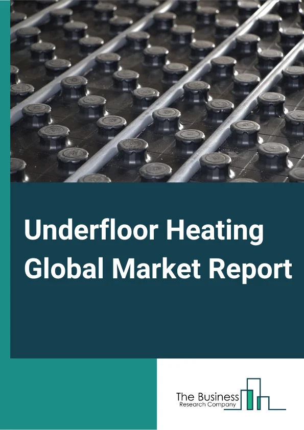 Underfloor Heating Global Market Report 2023 – By Type (Hydronic Underfloor Heating, Electric Underfloor Heating), By Installation (New installations, Retrofit installations), By Application (Residential, Commercial, Institutional) – Market Size, Trends, And Global Forecast 2023-2032