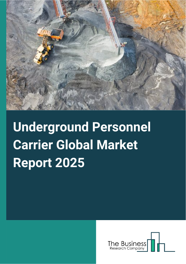 Global Underground Personnel Carrier Market Report 2025