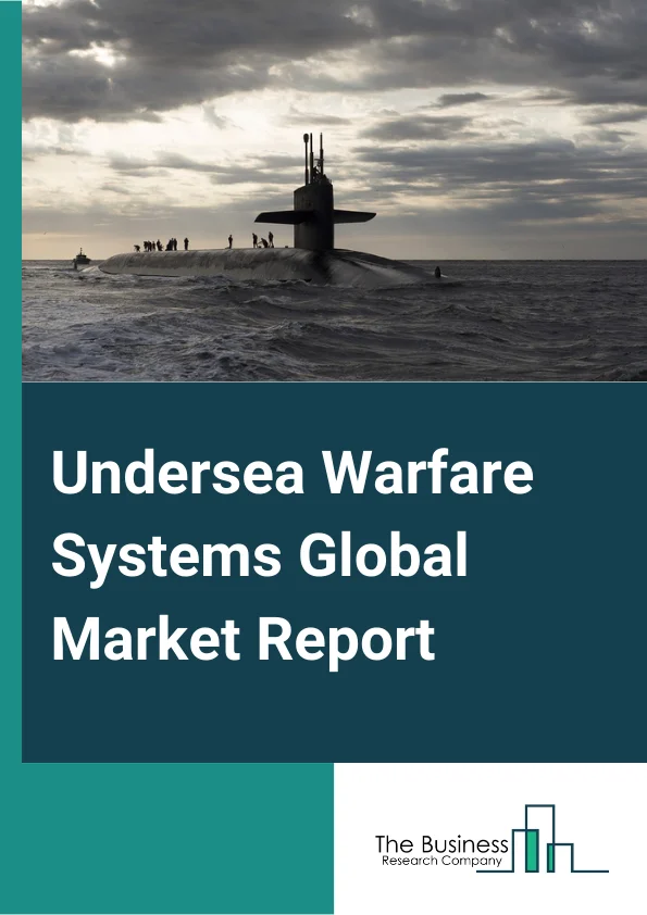 Undersea Warfare Systems Global Market Report 2023 – By Type (Communication And Surveillance Systems, Sensors And Computation Systems, Countermeasure Systems And Payload, Unmanned Underwater Vehicles, Weapon Systems), By Mode of Operation (Manned Operations, Autonomous Operations, Remotely Operations), By End-User (Navy, Air Force, Army) – Market Size, Trends, And Global Forecast 2023-2032