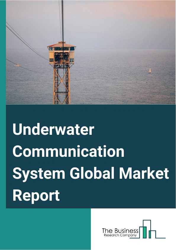 Underwater Communication System Global Market Report 2025 – By Component (Hardware, Software, Services), By Connectivity (Hardwired, Wireless), By Application (Climate Monitoring, Environmental Monitoring, Hydrography, Oceanography, Pollution Monitoring, Other Applications), By End User (Marine, Military And Defense, Oil And Gas, Scientific Research And Development, Other End-Users) – Market Size, Trends, And Global Forecast 2025-2034