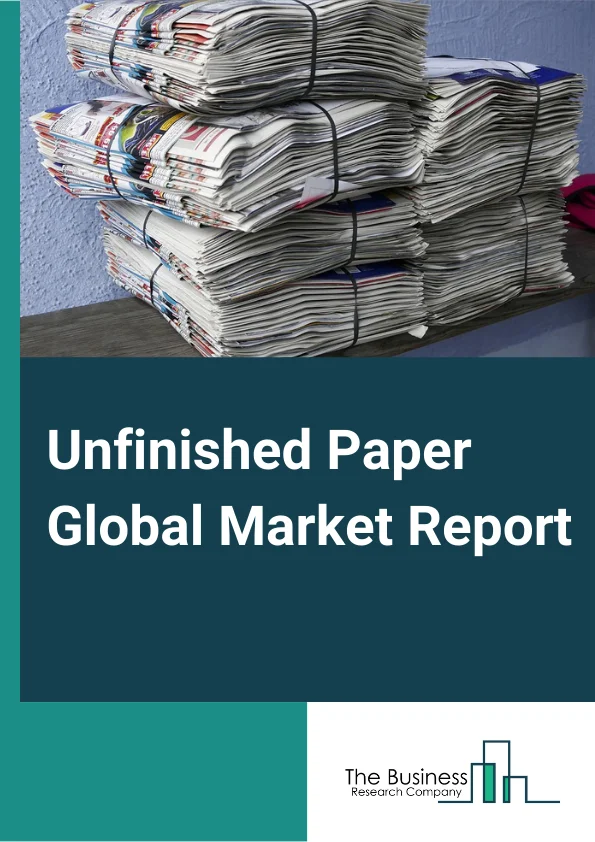 Unfinished Paper Global Market Report 2024 – By Type (Paper And Paperboard, Newsprint), By Pulping Method (Mechanical Pulping, Chemical Pulping, Combined Process), By End Use Industry (Food, Agricultural Industry, Chemicals, Building Materials, Other End Use Industries) – Market Size, Trends, And Global Forecast 2024-2033