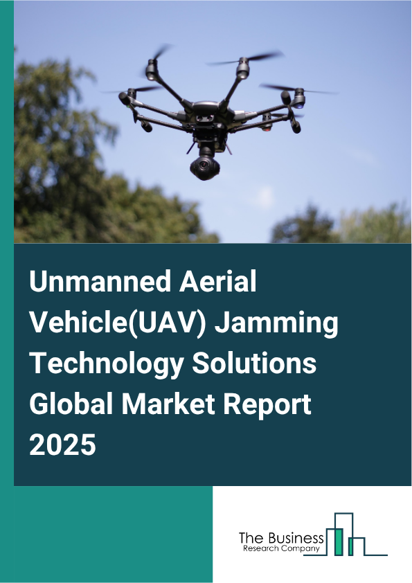 Global Unmanned Aerial Vehicle(UAV) Jamming Technology Solutions Market Report 2025
