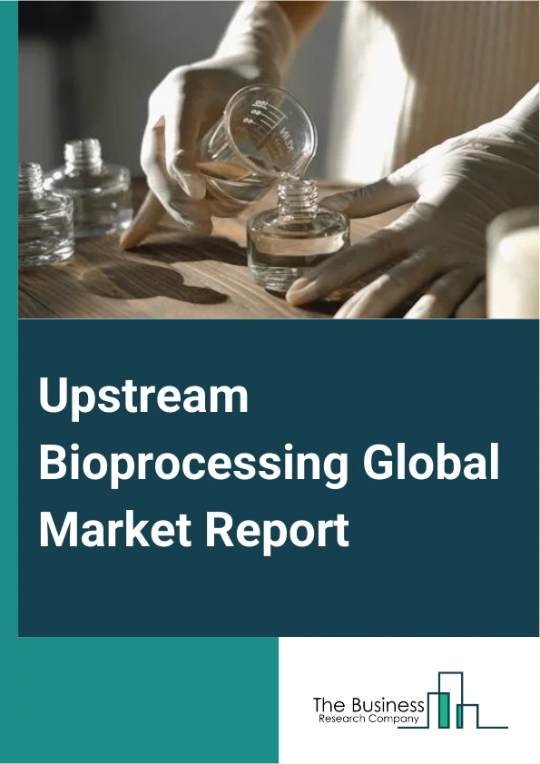 Global Upstream Bioprocessing Market Report 2025
