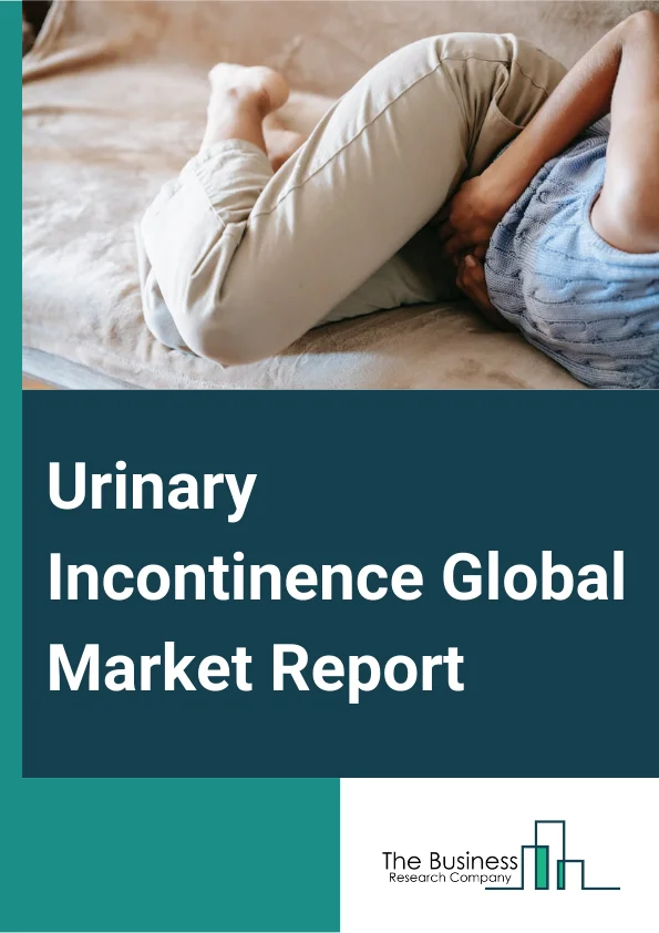 Urinary Incontinence Global Market Report 2024 
