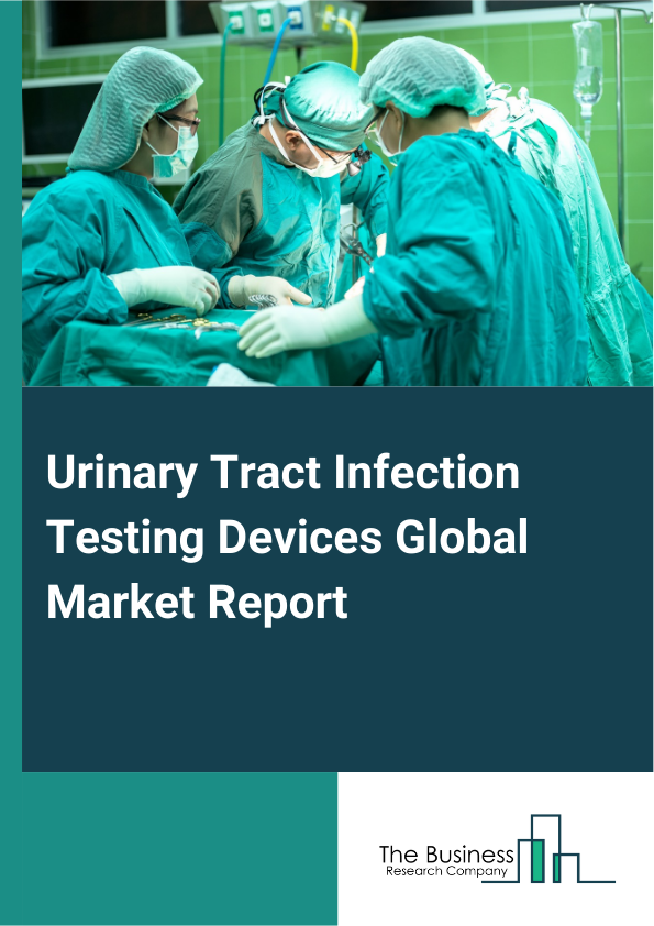 Global Urinary Tract Infection Testing Devices Market Report 2025