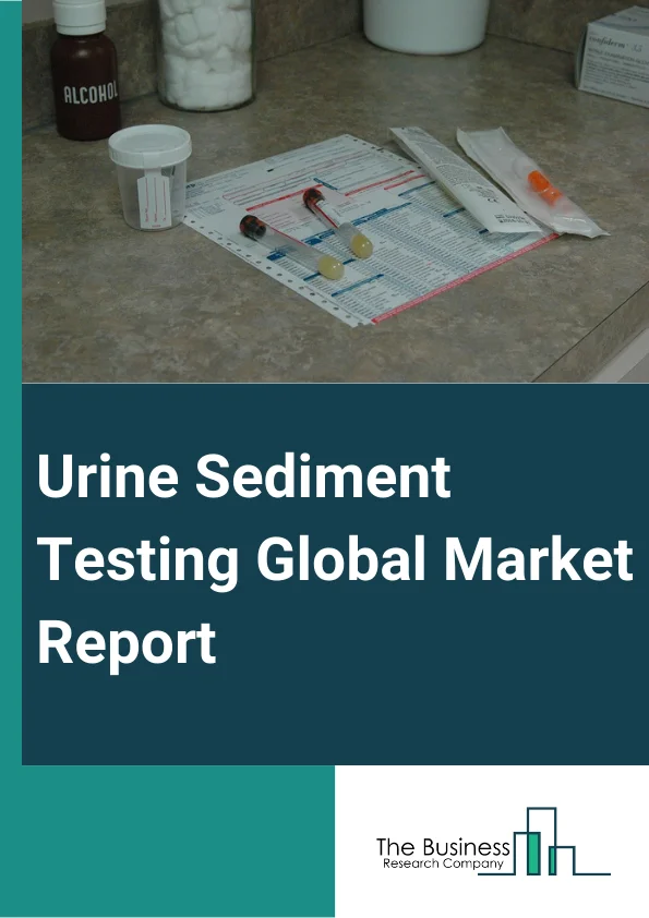 Urine Sediment Testing Global Market Report 2023