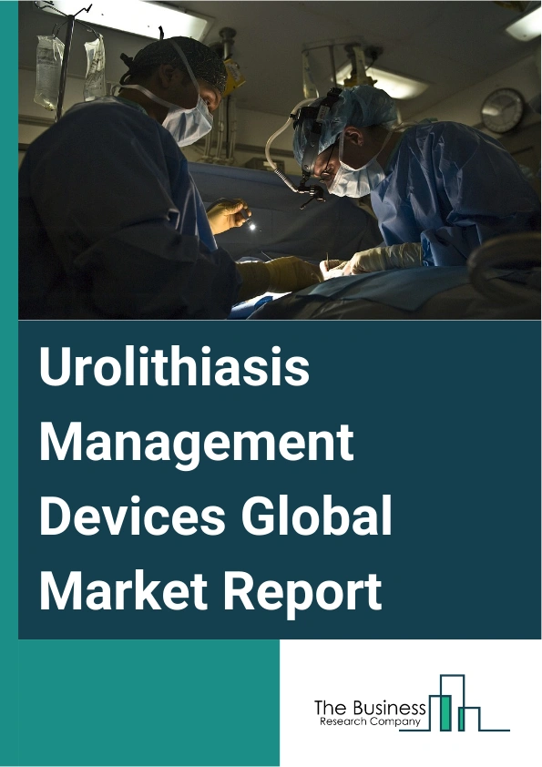 Urolithiasis Management Devices Global Market Report 2025 – By Product Type (Lithotripters, Ureteroscopes), By Treatment Type (Extracorporeal Shock Wave Lithotripsy (ESWL), Intracorporeal Lithotripsy, Percutaneous Nephrolithotomy, Other Treatment Types), By End Users (Hospitals, Clinics, Ambulatory Surgical Centers) – Market Size, Trends, And Global Forecast 2025-2034